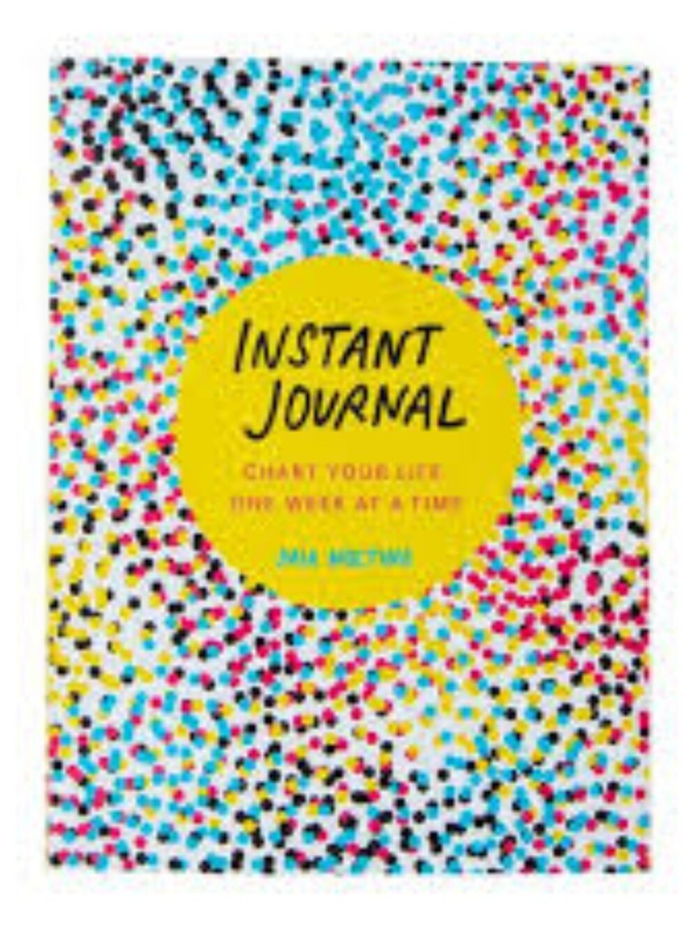 Instant Journal: Chart Your Life, One Week at a Time